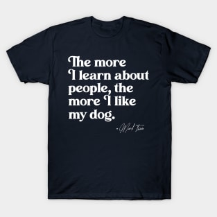 The More I Learn About People, the More I Like My Dog T-Shirt